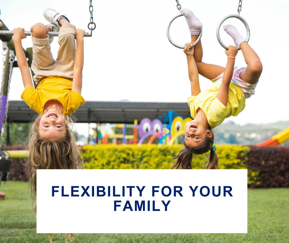 Flexibility for your Family